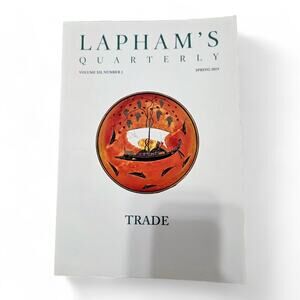 Lapham’s Quarterly Trade Spring 2019 Volume XII Number 2 History Literature